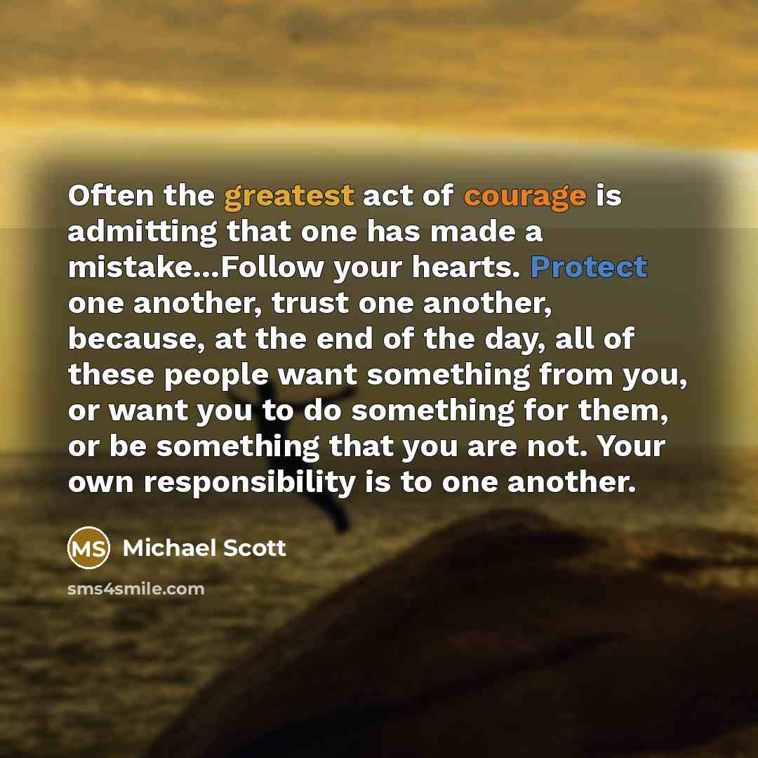 “Often the greatest act of courage is admitting that one…” quote by Michael Scott