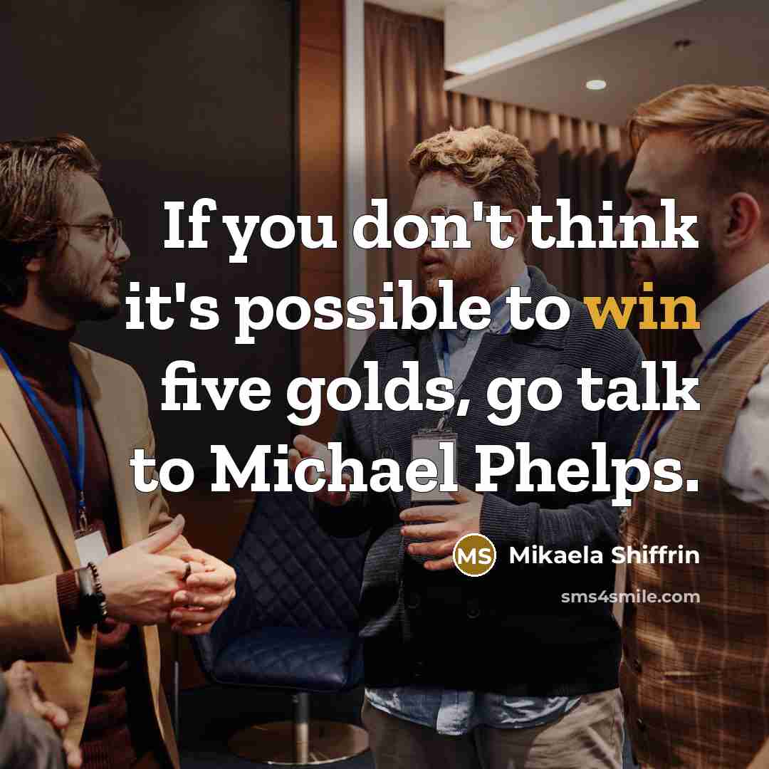 “If you don't think it's possible to win five golds,…” quote by Mikaela Shiffrin