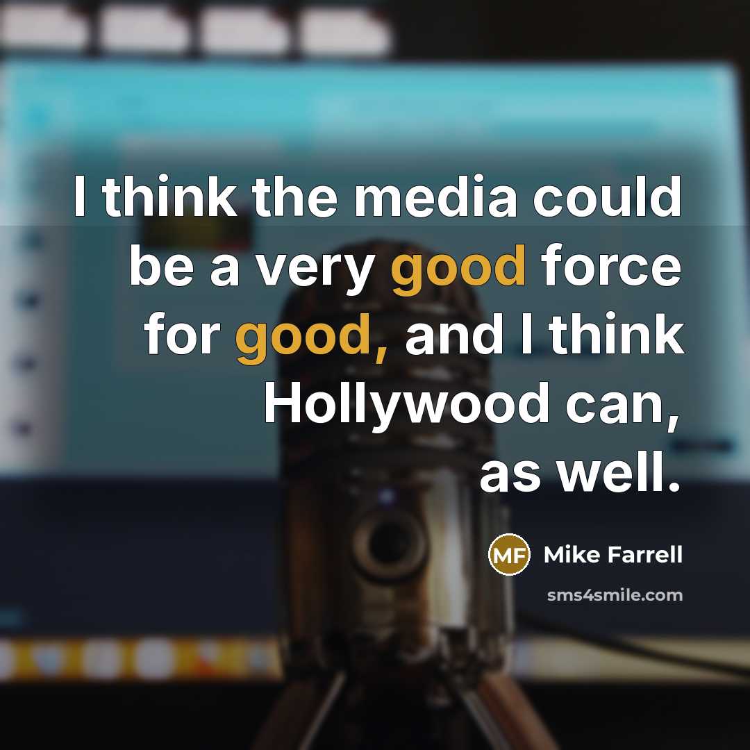 “I think the media could be a very good force…” quote by Mike Farrell