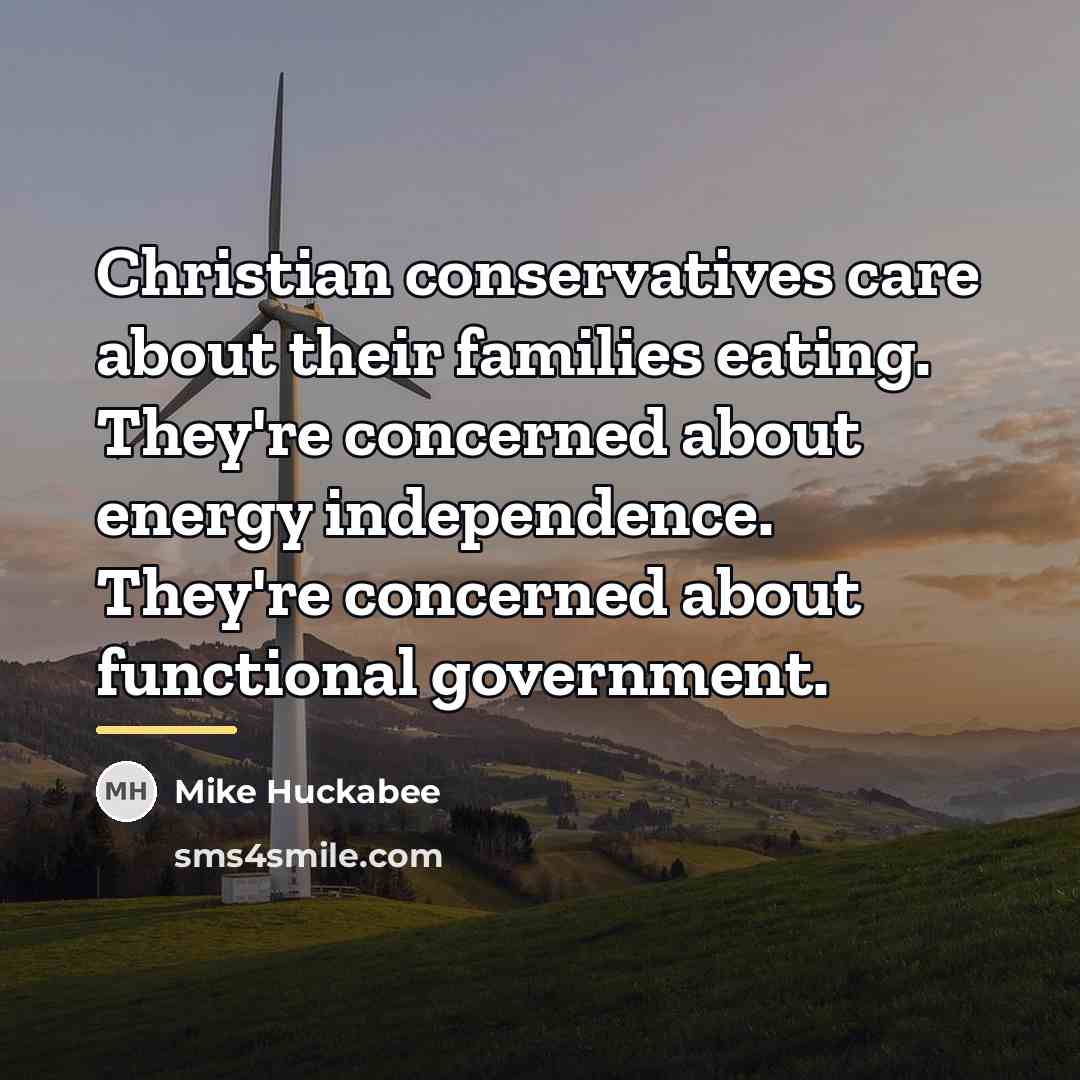 “Christian conservatives care about their families eating. They're concerned about…” quote by Mike Huckabee