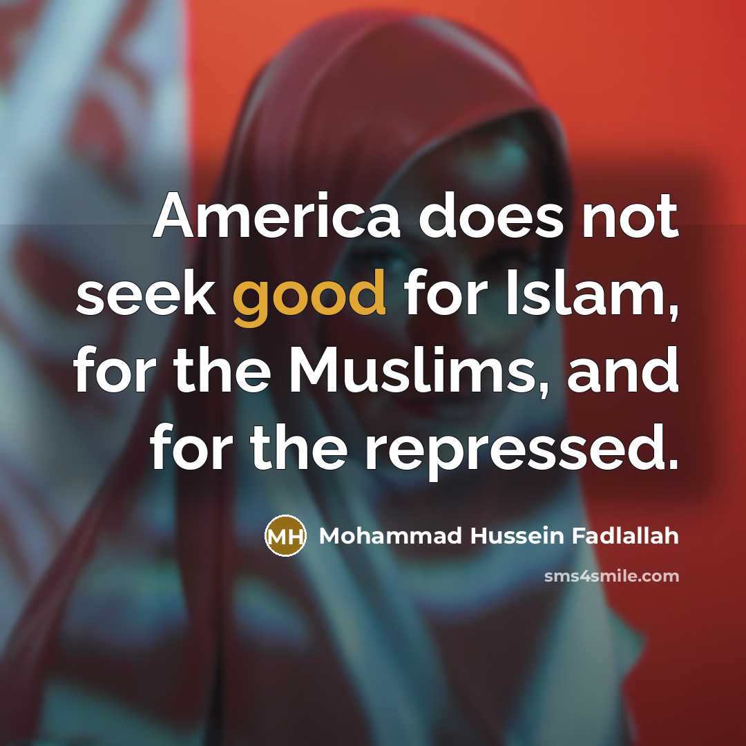 “America does not seek good for Islam, for the Muslims,…” quote by Mohammad Hussein Fadlallah