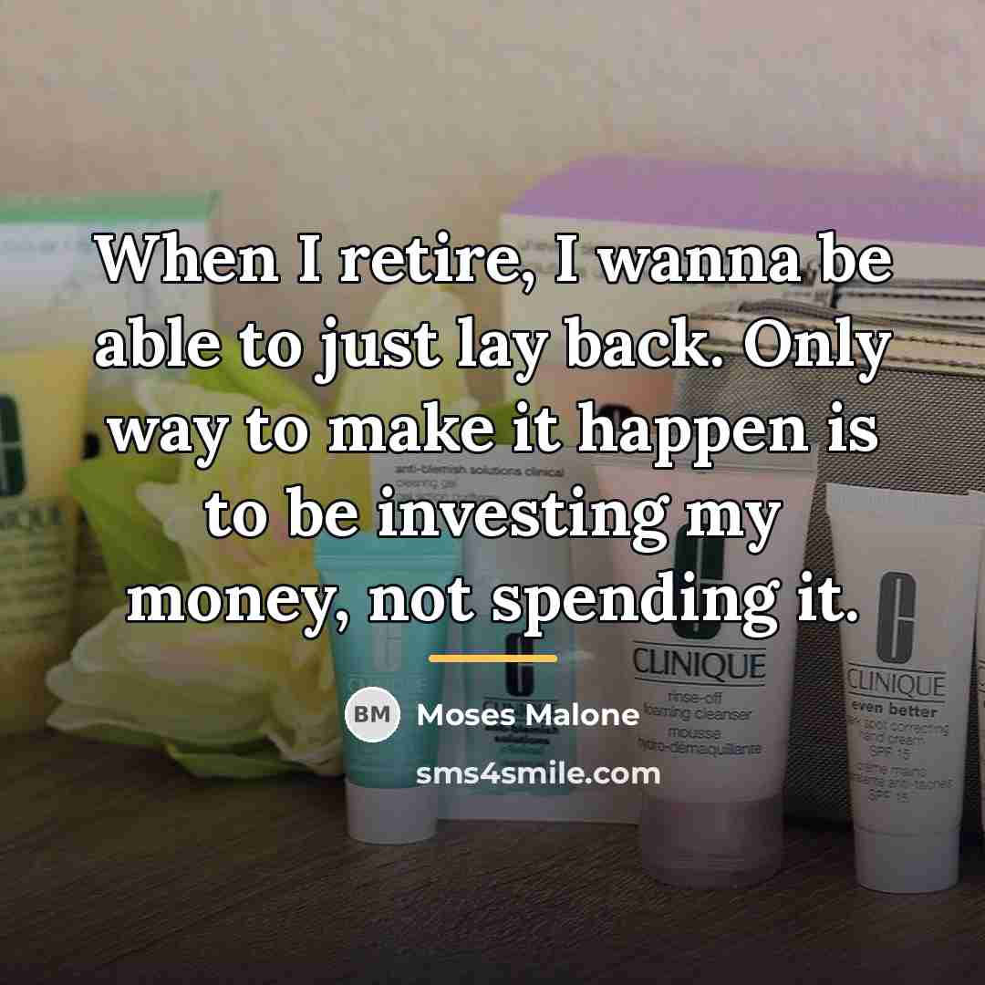 “When I retire, I wanna be able to just lay…” quote by Moses Malone