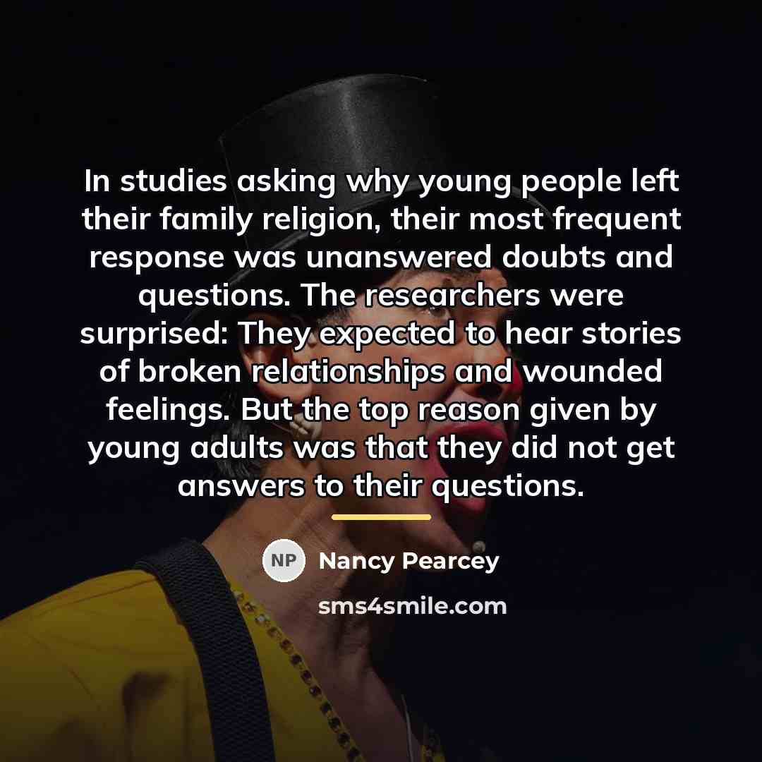 “In studies asking why young people left their family religion,…” quote by Nancy Pearcey
