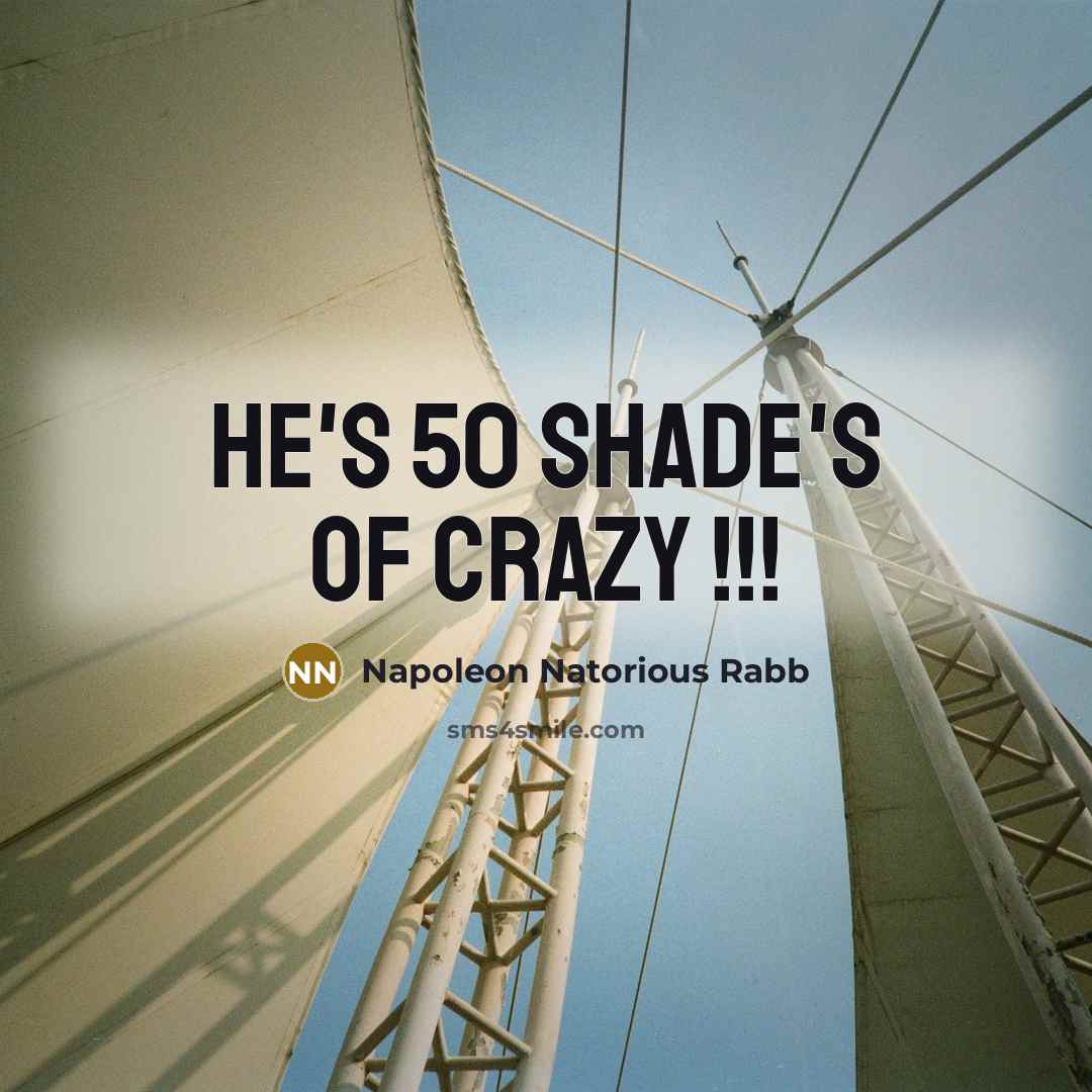 “He's 50 shade's of crazy !!!…” quote by Napoleon Natorious Rabb
