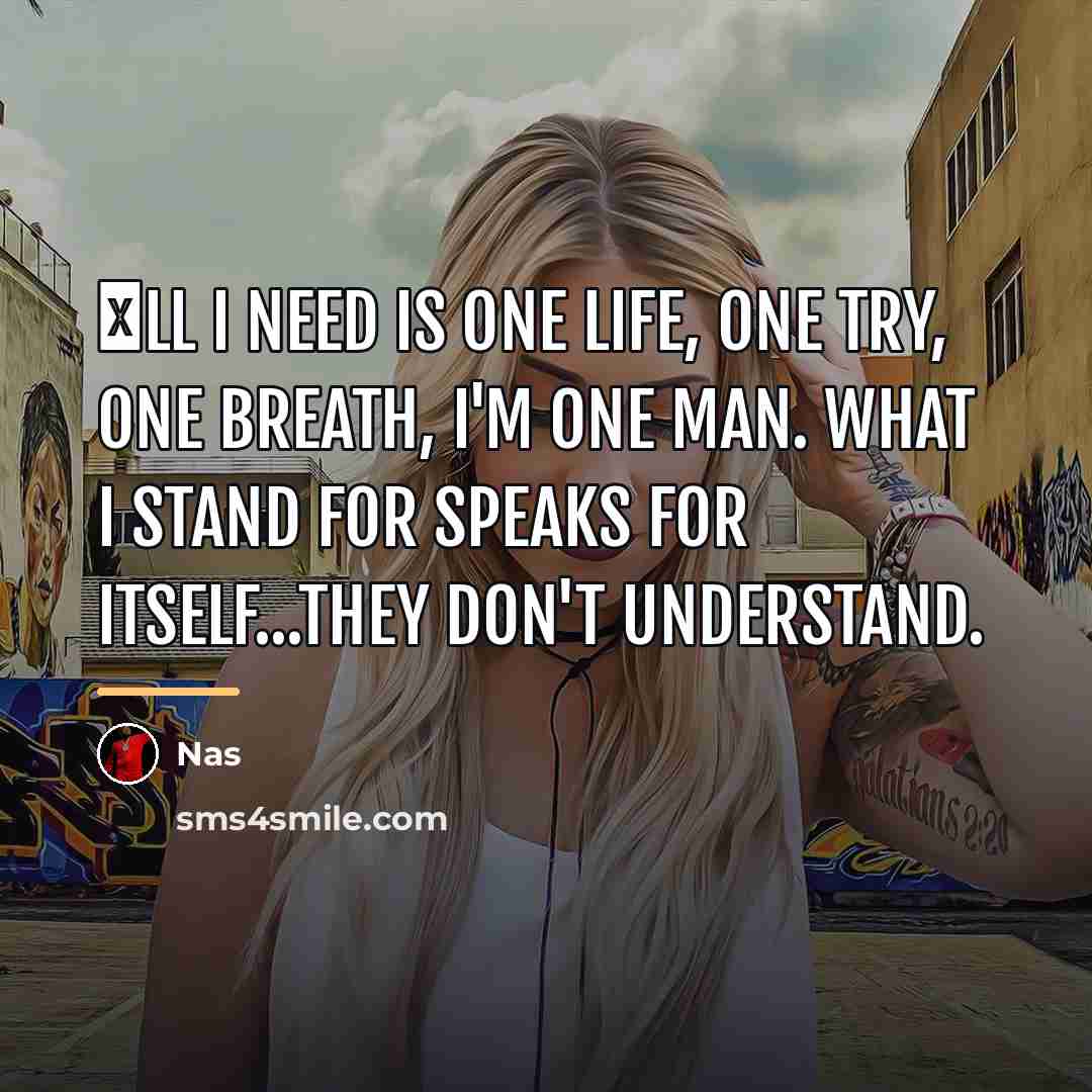 “Аll I need is one life, one try, one breath,…” quote by Nas
