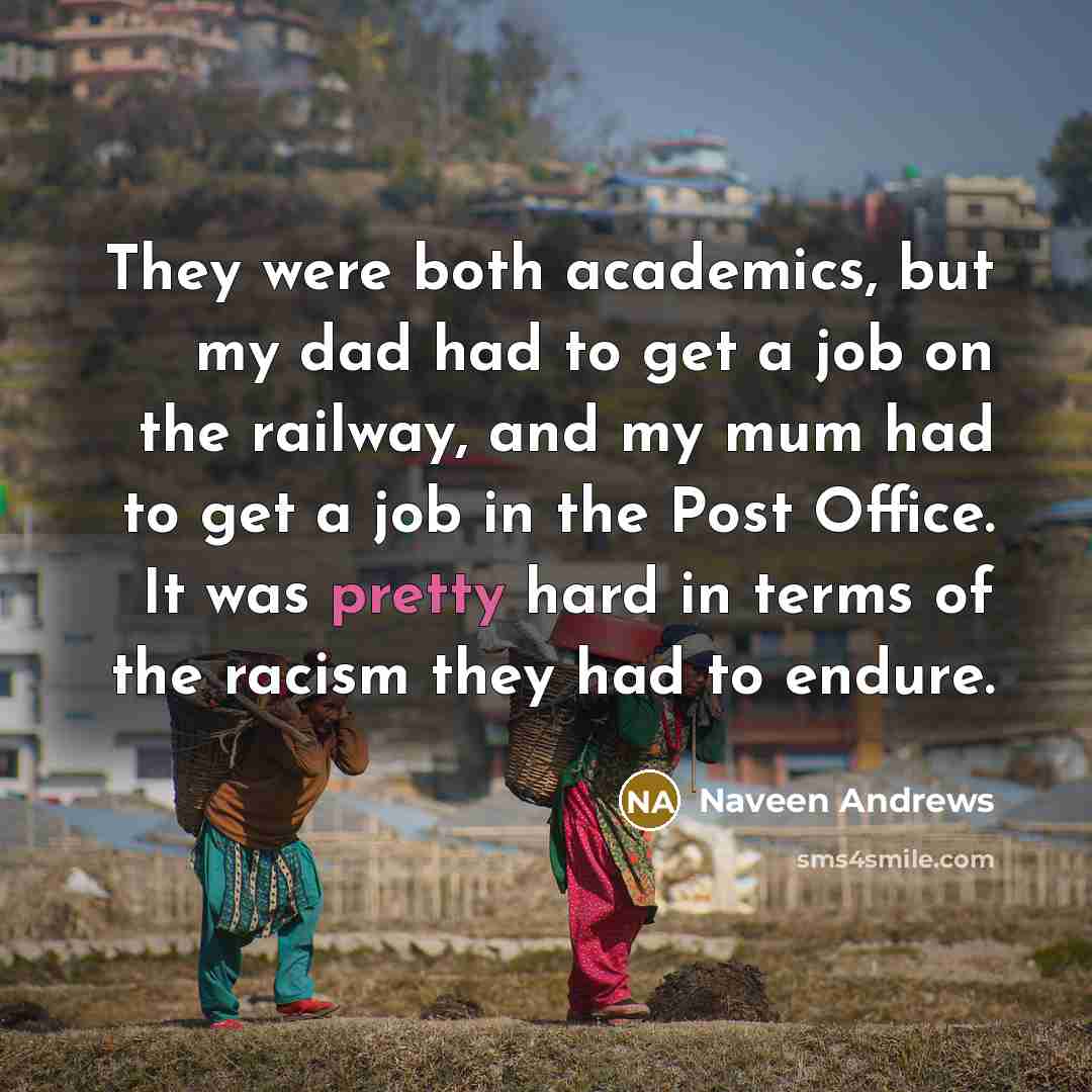 “They were both academics, but my dad had to get…” quote by Naveen Andrews