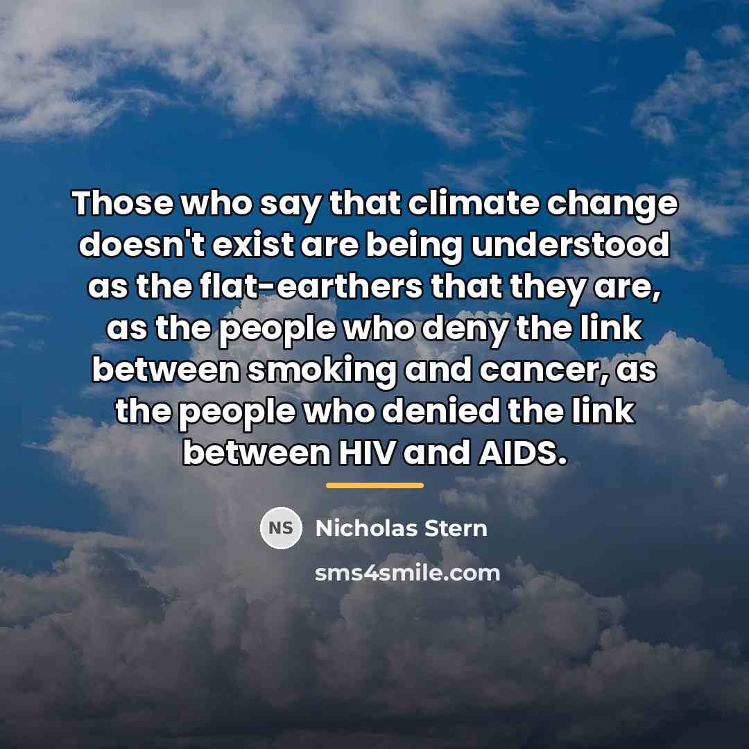 “Those who say that climate change doesn't exist are being…” quote by Nicholas Stern