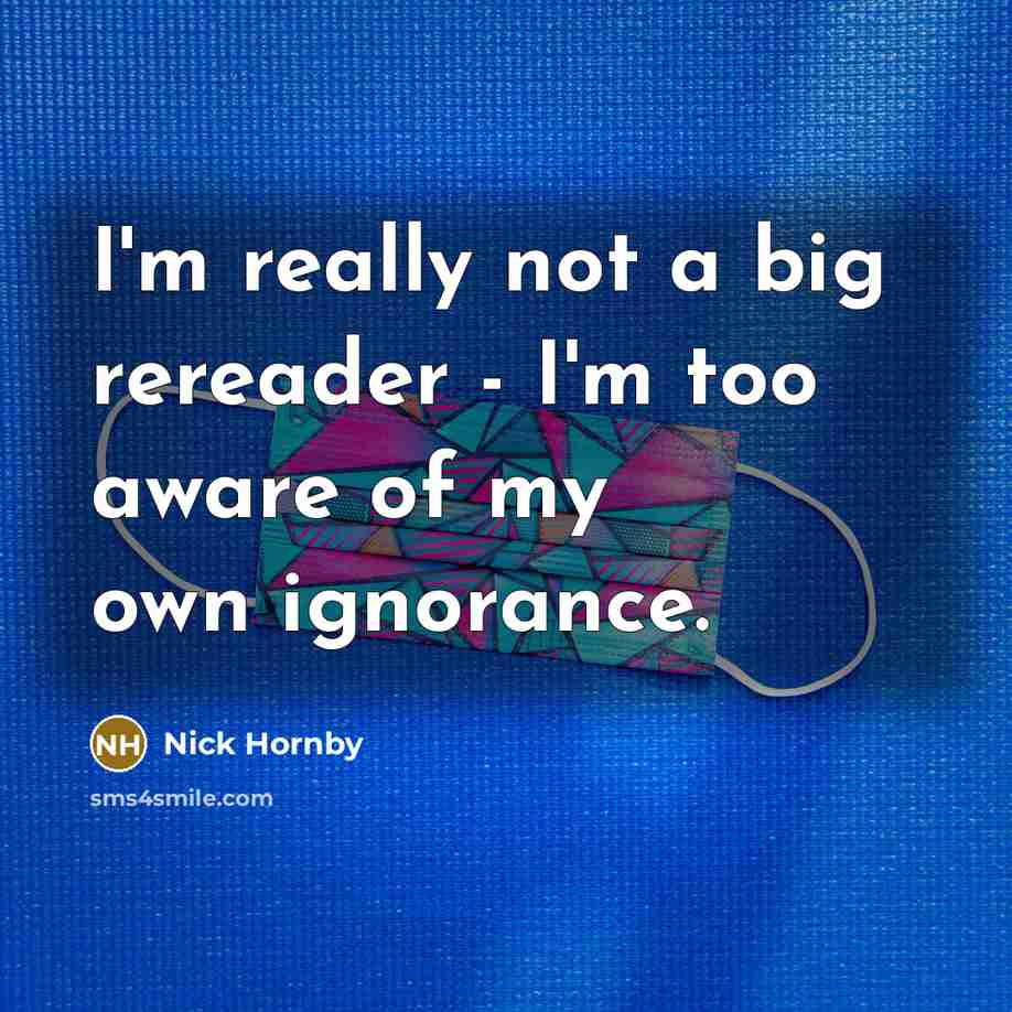 “I'm really not a big rereader - I'm too aware…” quote by Nick Hornby