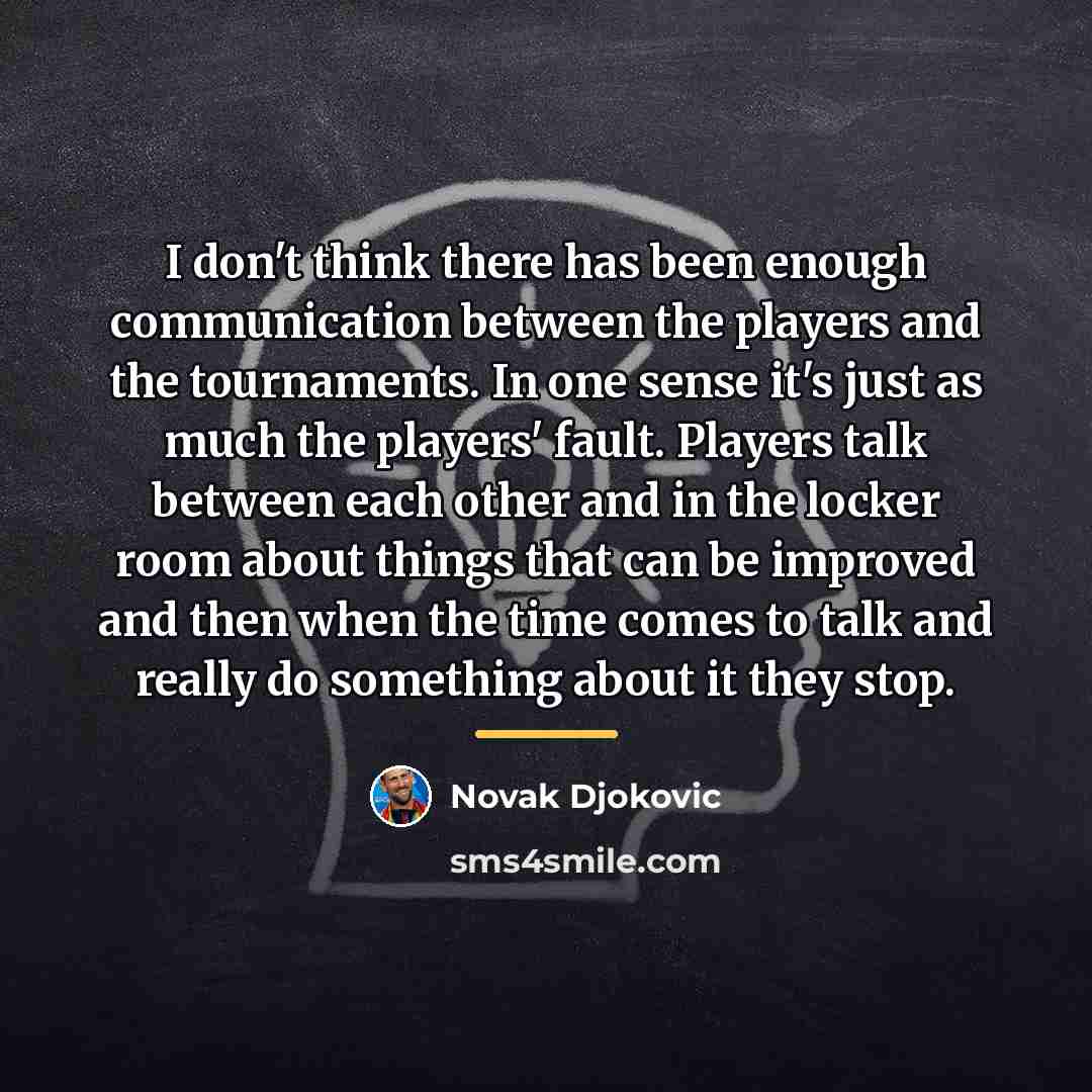 “I don't think there has been enough communication between the…” quote by Novak Djokovic