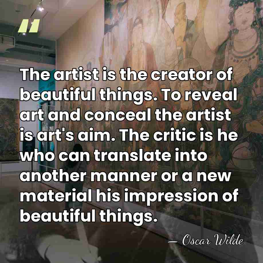 The artist is the creator of beautiful things. To reveal art and&hellip; - Oscar Wilde