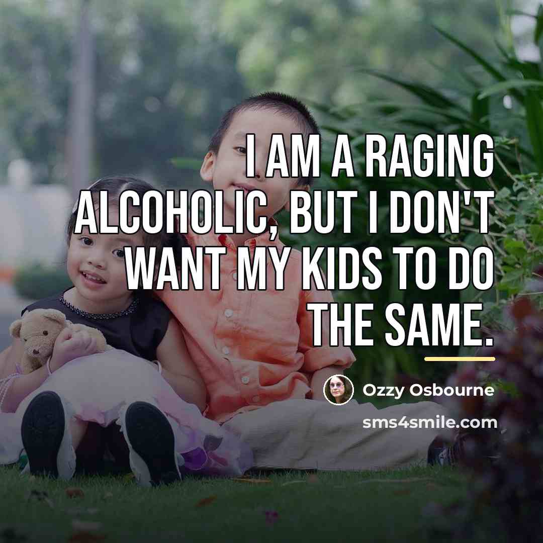 “I am a raging alcoholic, but I don't want my…” quote by Ozzy Osbourne