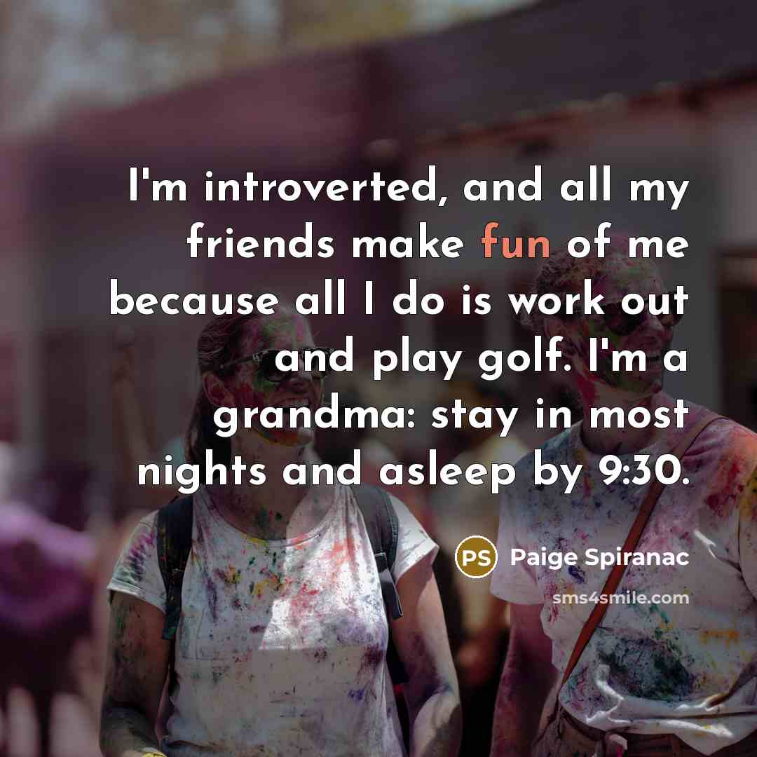 “I'm introverted, and all my friends make fun of me…” quote by Paige Spiranac