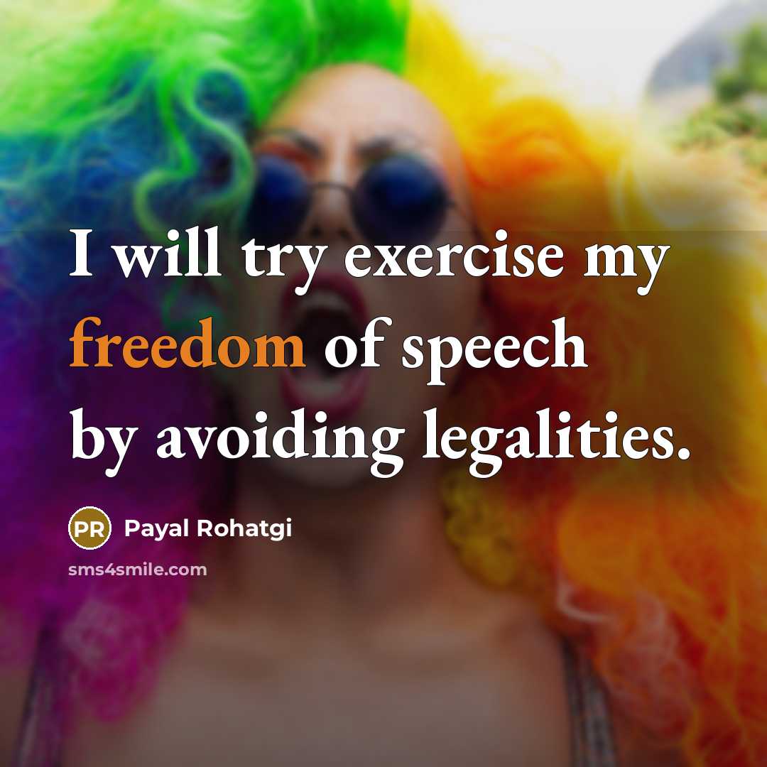 “I will try exercise my freedom of speech by avoiding legalities.” quote by Payal Rohatgi