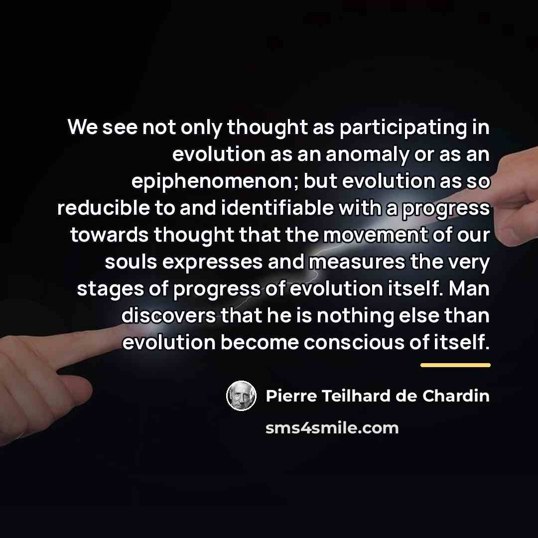 “We see not only thought as participating in evolution as…” quote by Pierre Teilhard de Chardin