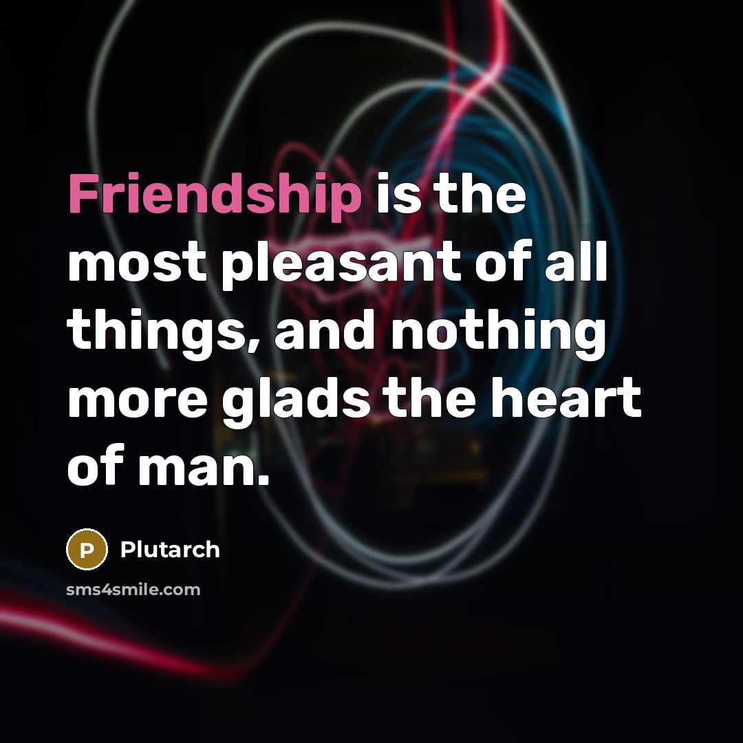 “Friendship is the most pleasant of all things, and nothing…” quote by Plutarch
