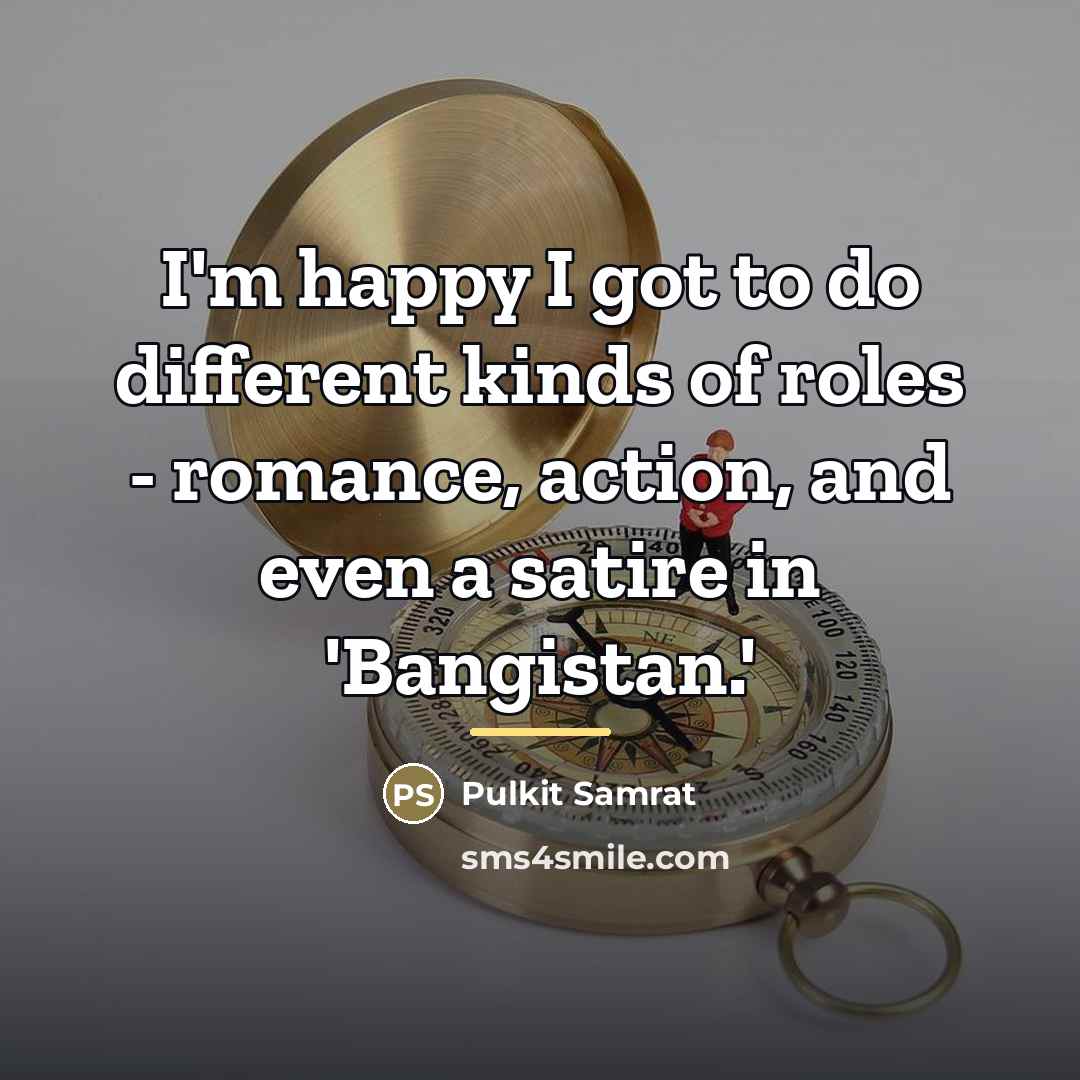 “I'm happy I got to do different kinds of roles…” quote by Pulkit Samrat
