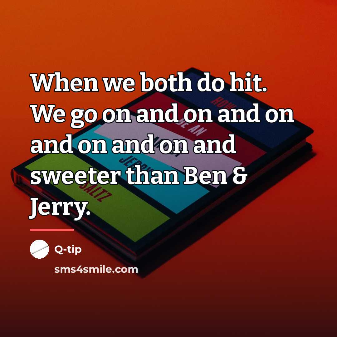 “When we both do hit. We go on and on…” quote by Q-tip
