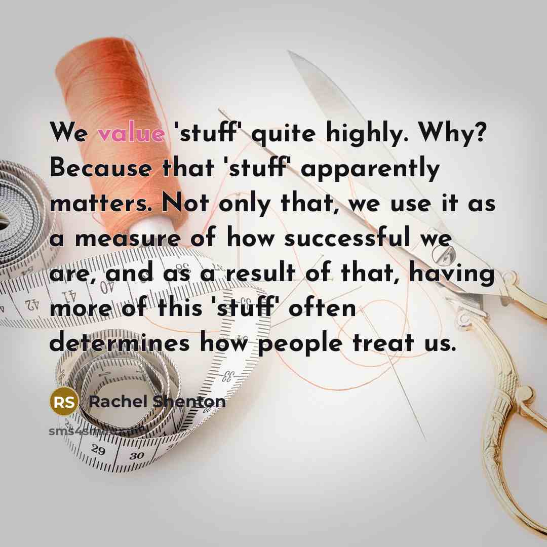 “We value 'stuff' quite highly. Why? Because that 'stuff' apparently…” quote by Rachel Shenton