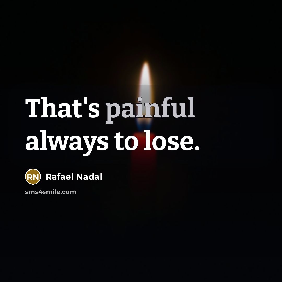 “That's painful always to lose.…” quote by Rafael Nadal