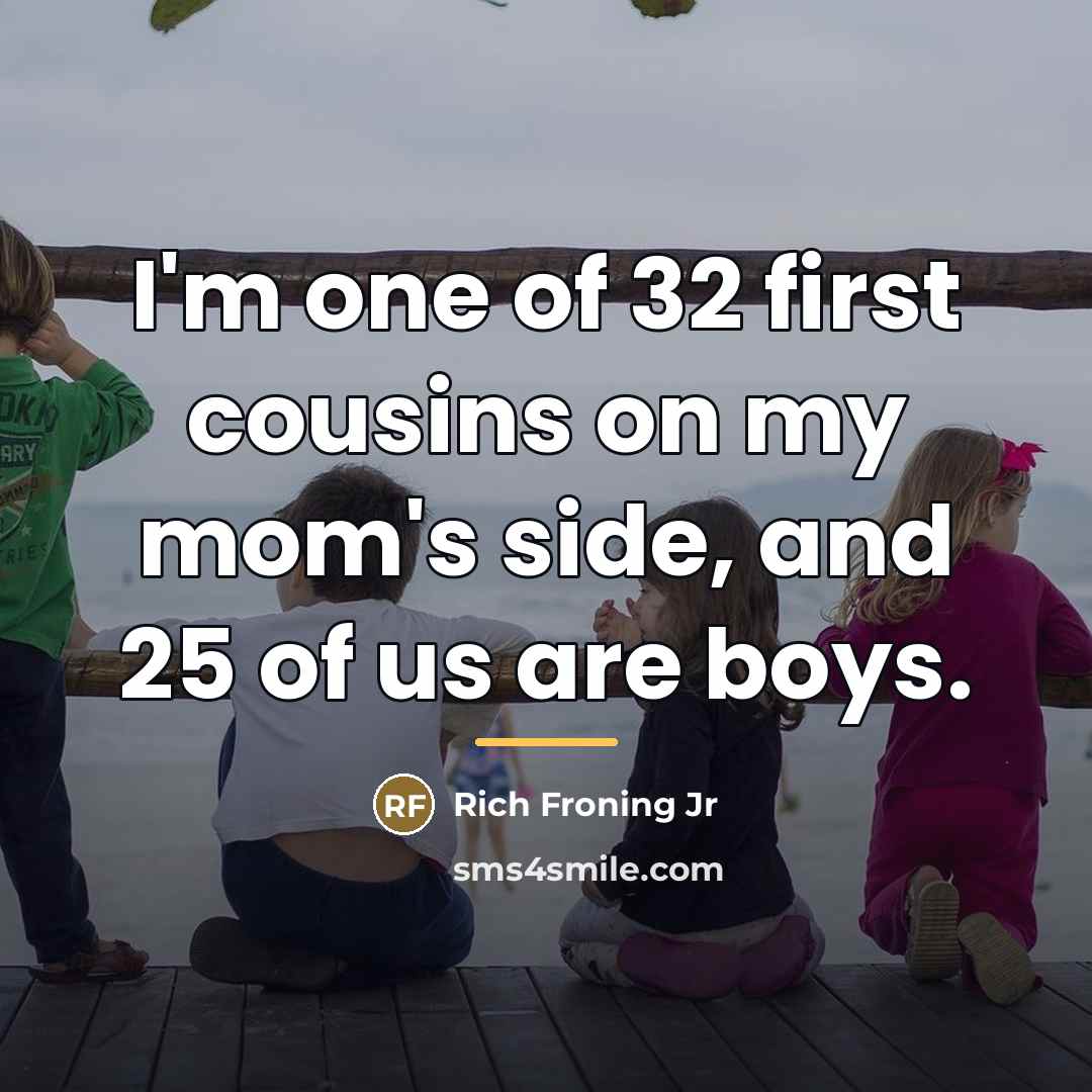“I'm one of 32 first cousins on my mom's side,…” quote by Rich Froning Jr