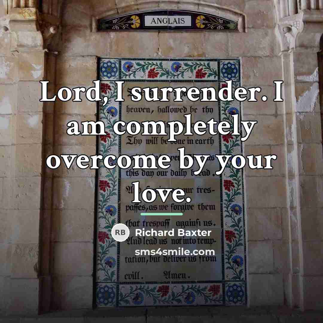 “Lord, I surrender. I am completely overcome by your love.…” quote by Richard Baxter