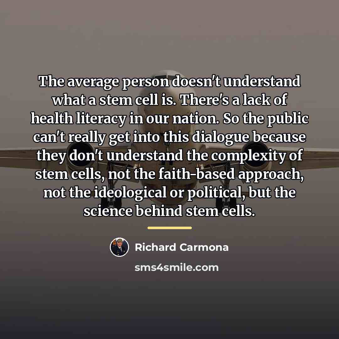 “The average person doesn't understand what a stem cell is.…” quote by Richard Carmona