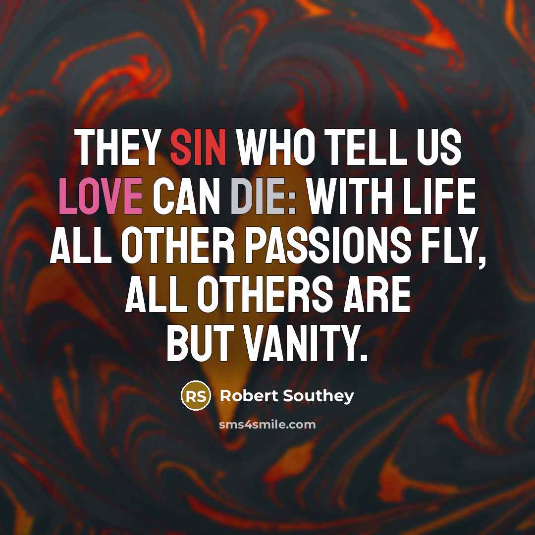 “They sin who tell us Love can die: with Life…” quote by Robert Southey