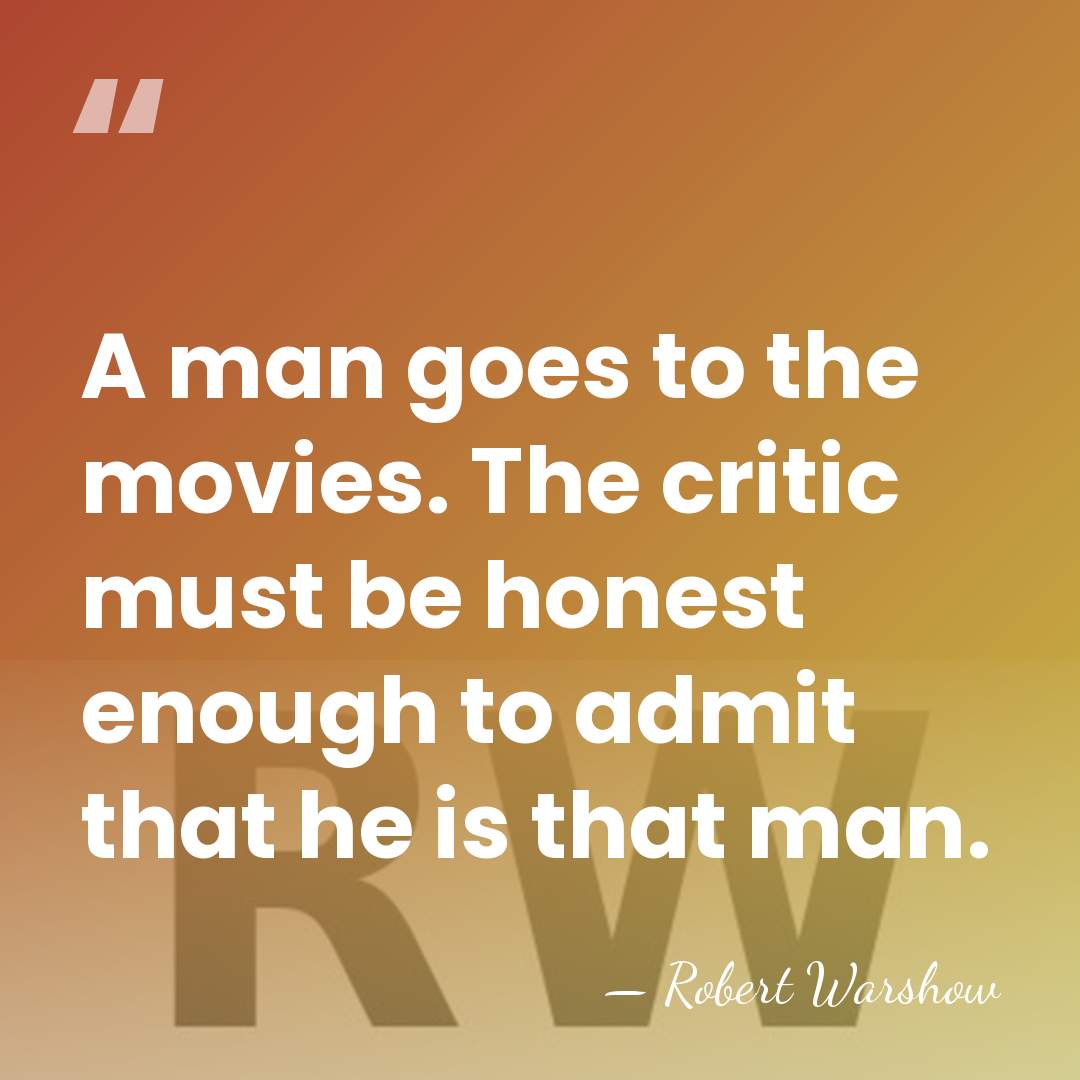 A man goes to the movies. The critic must be honest enough&hellip; - Robert Warshow