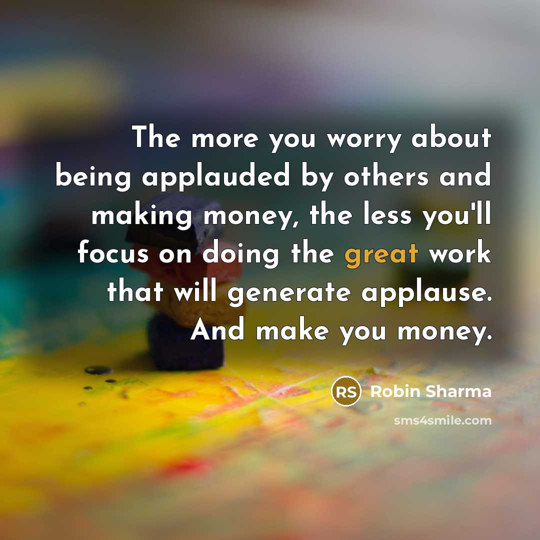 “The more you worry about being applauded by others and…” quote by Robin Sharma