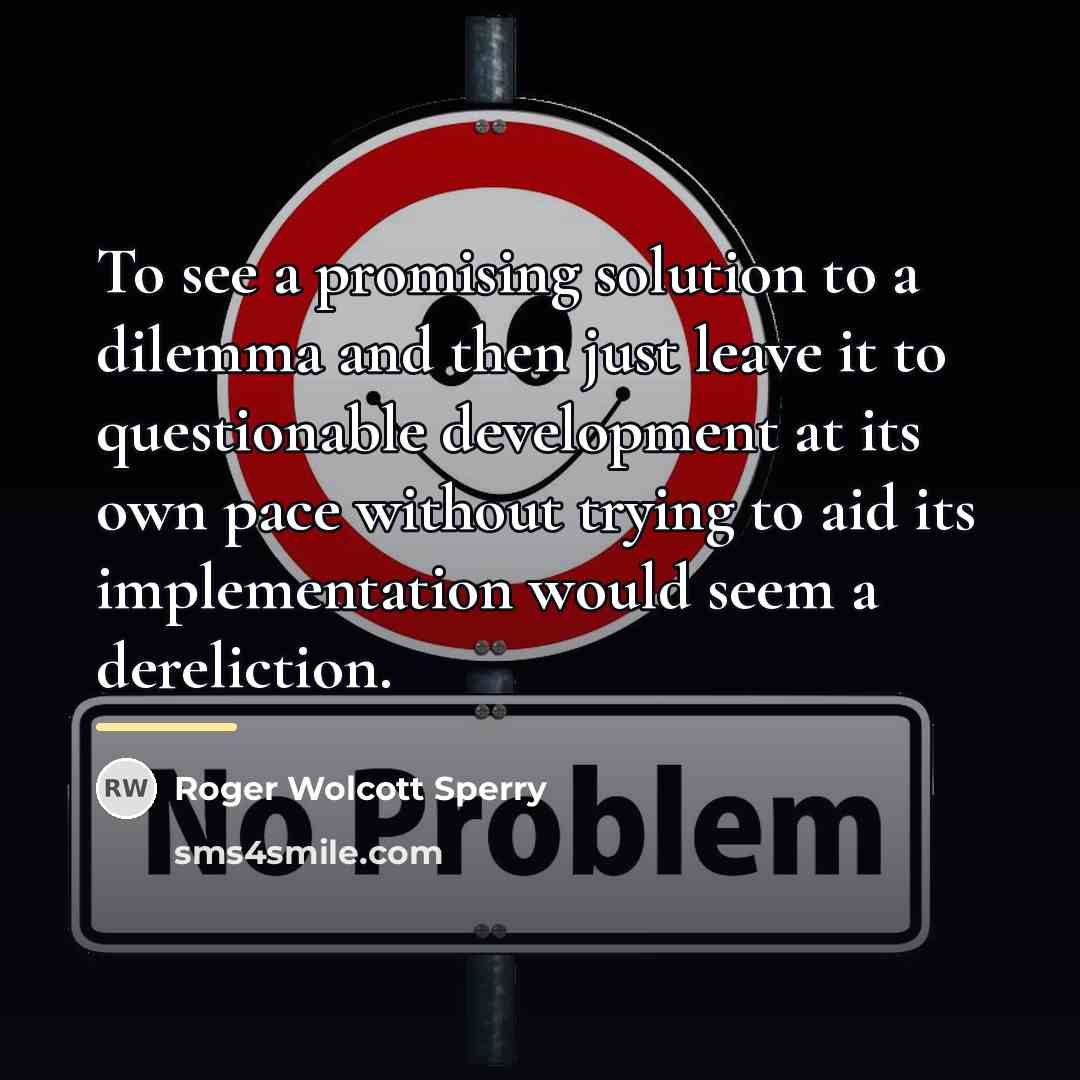 “To see a promising solution to a dilemma and then…” quote by Roger Wolcott Sperry