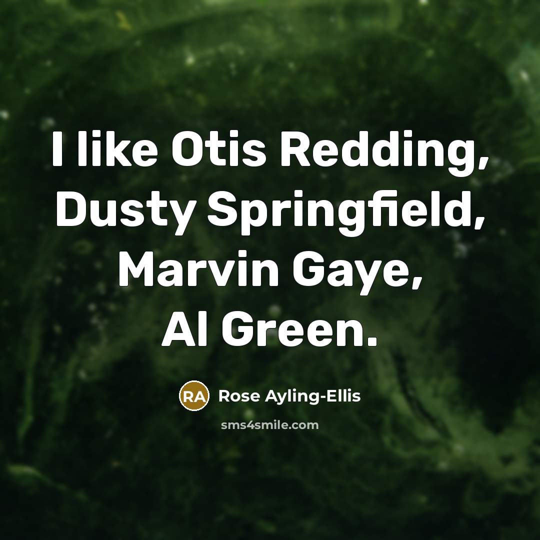 “I like Otis Redding, Dusty Springfield, Marvin Gaye, Al Green.…” quote by Rose Ayling-Ellis