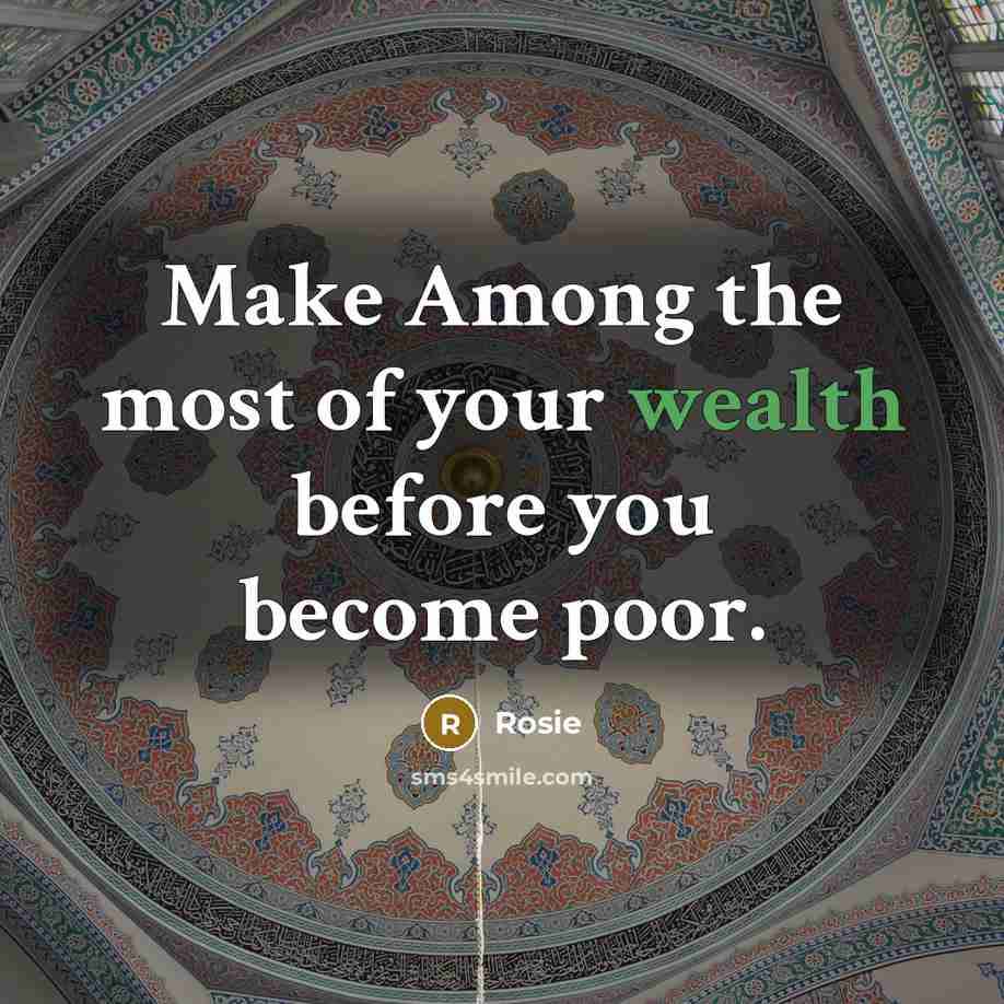 “Make Among the most of your wealth before you become…” quote by Rosie