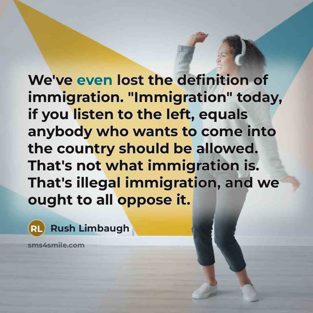 “We've even lost the definition of immigration. "Immigration" today, if…” quote by Rush Limbaugh