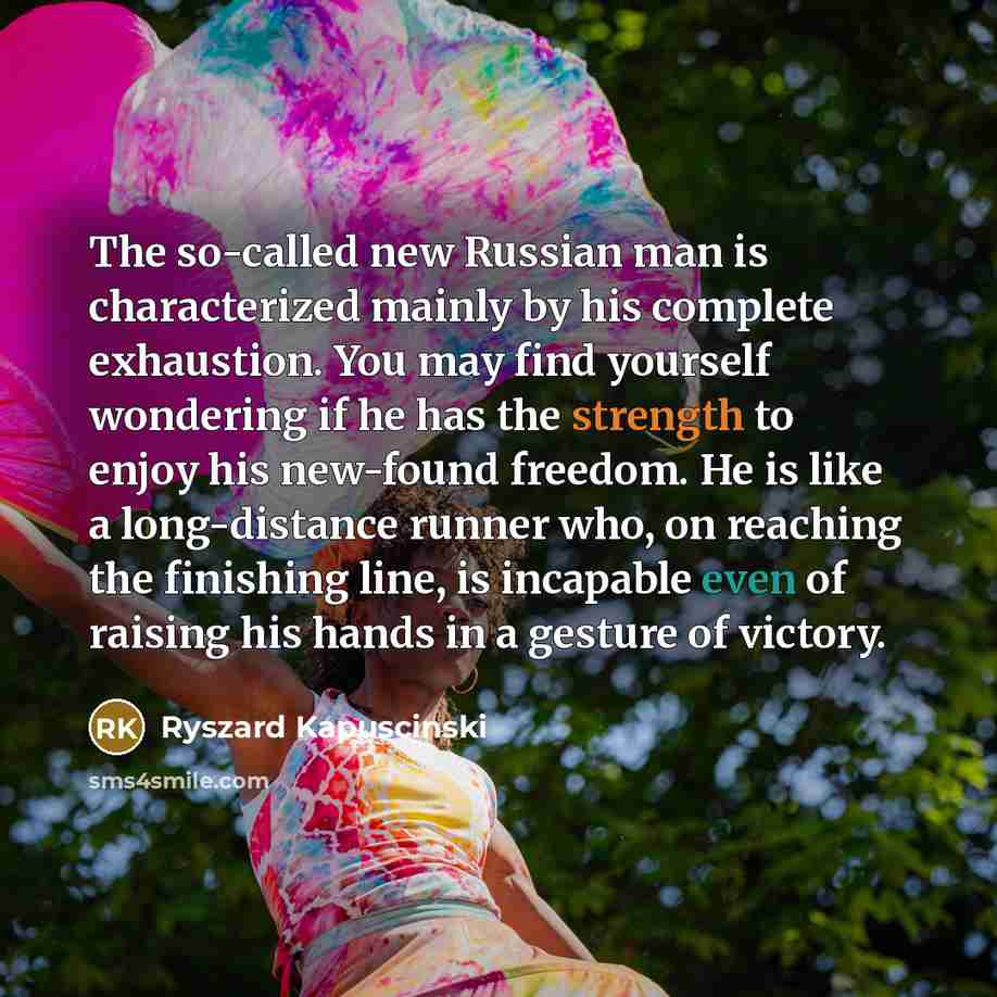 “The so-called new Russian man is characterized mainly by his…” quote by Ryszard Kapuscinski