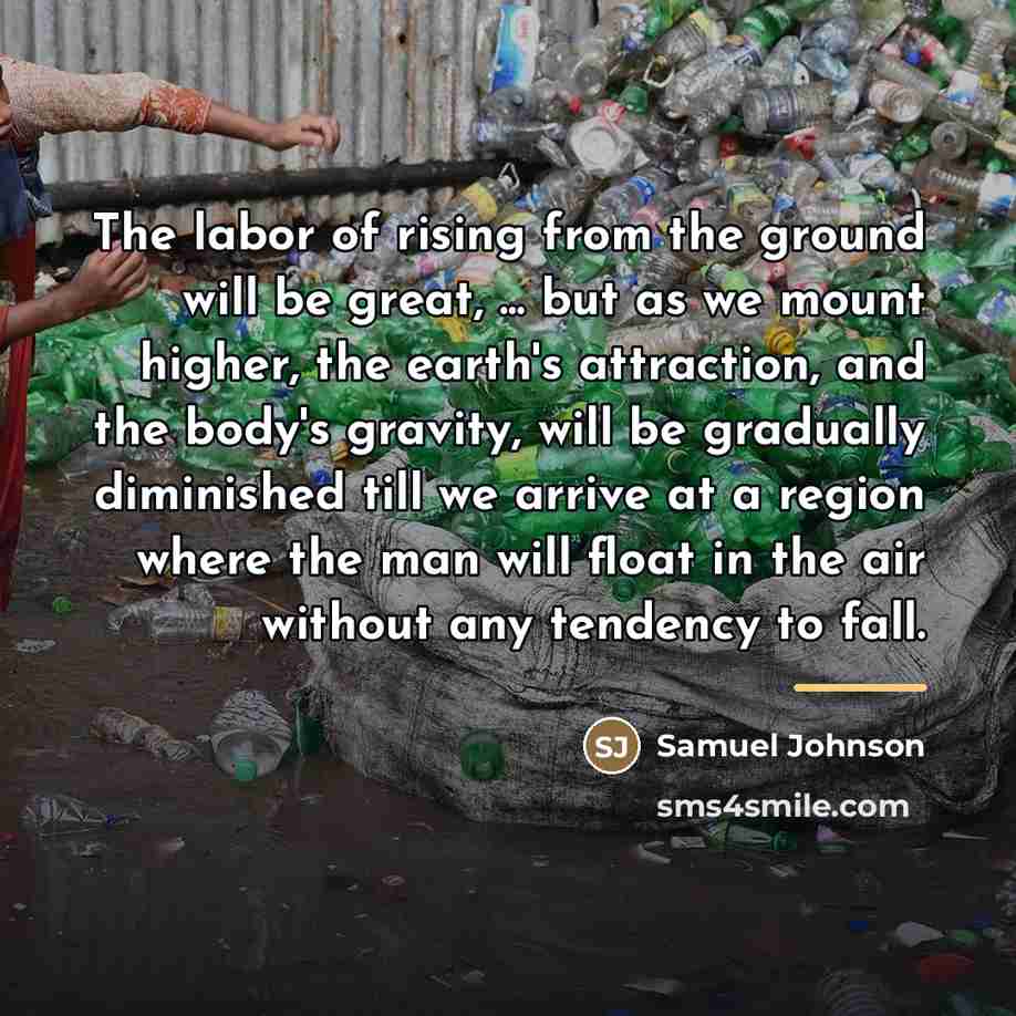 “The labor of rising from the ground will be great,…” quote by Samuel Johnson