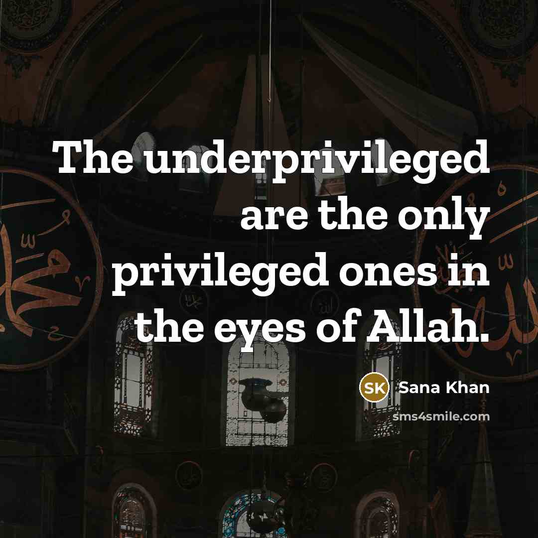 “The underprivileged are the only privileged ones in the eyes…” quote by Sana Khan