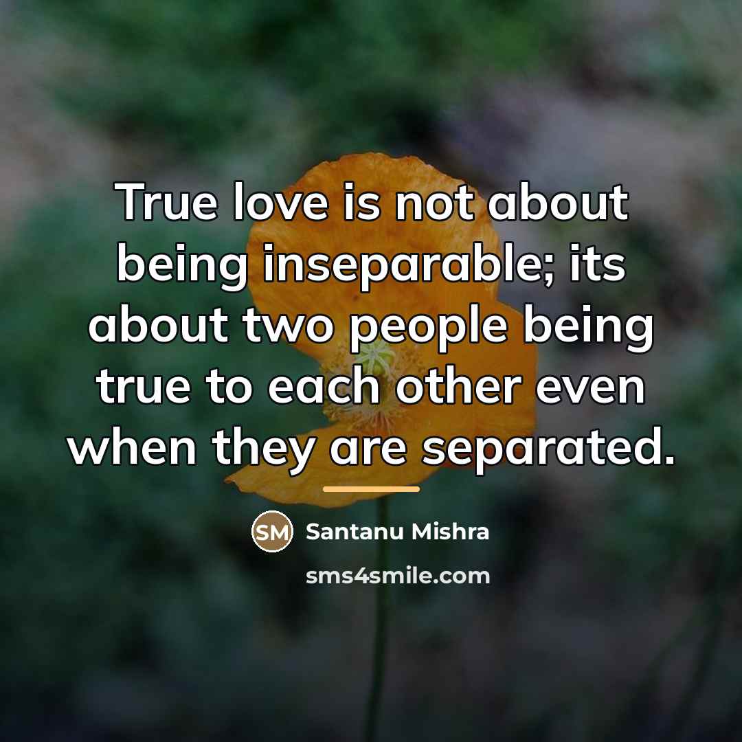 “True love is not about being inseparable; its about two…” quote by Santanu Mishra