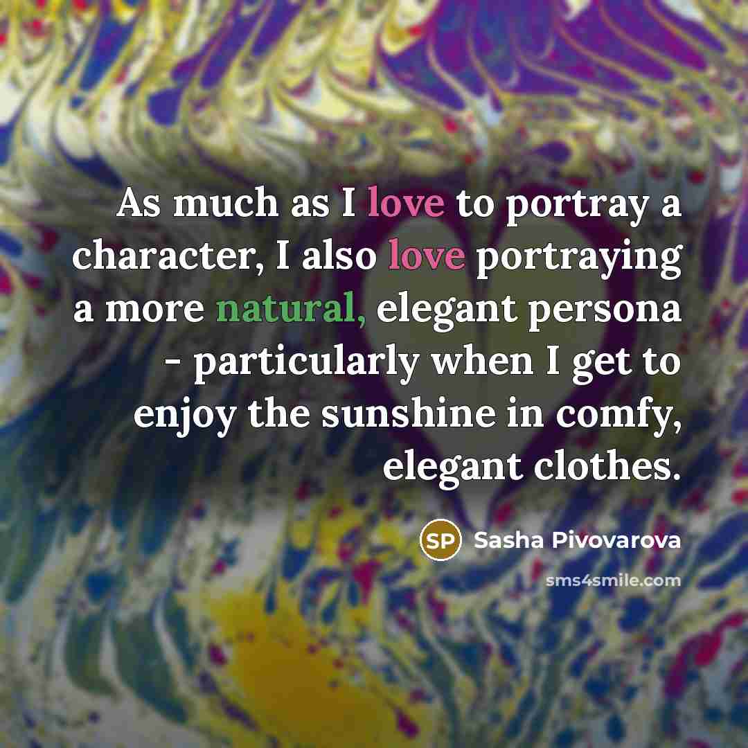 “As much as I love to portray a character, I…” quote by Sasha Pivovarova