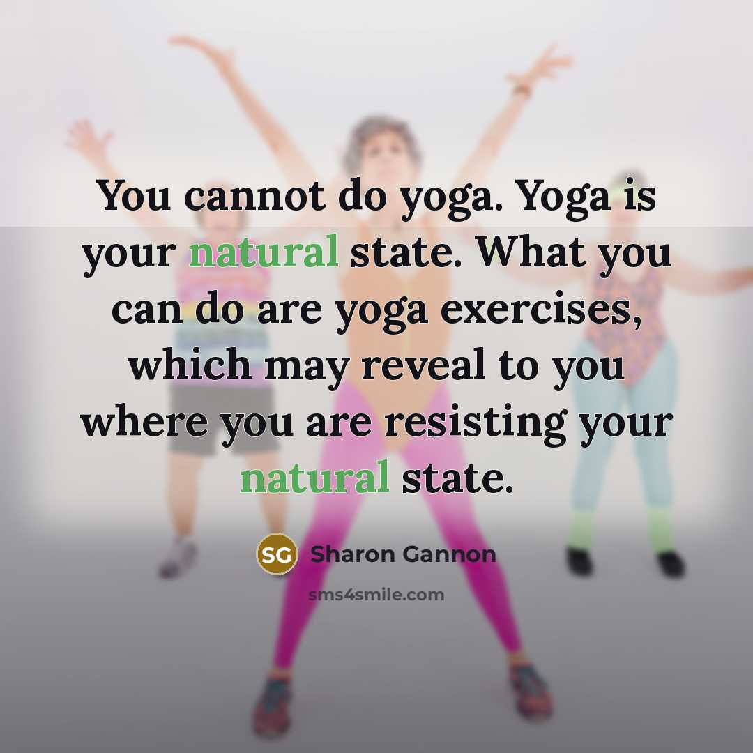 “You cannot do yoga. Yoga is your natural state. What…” quote by Sharon Gannon