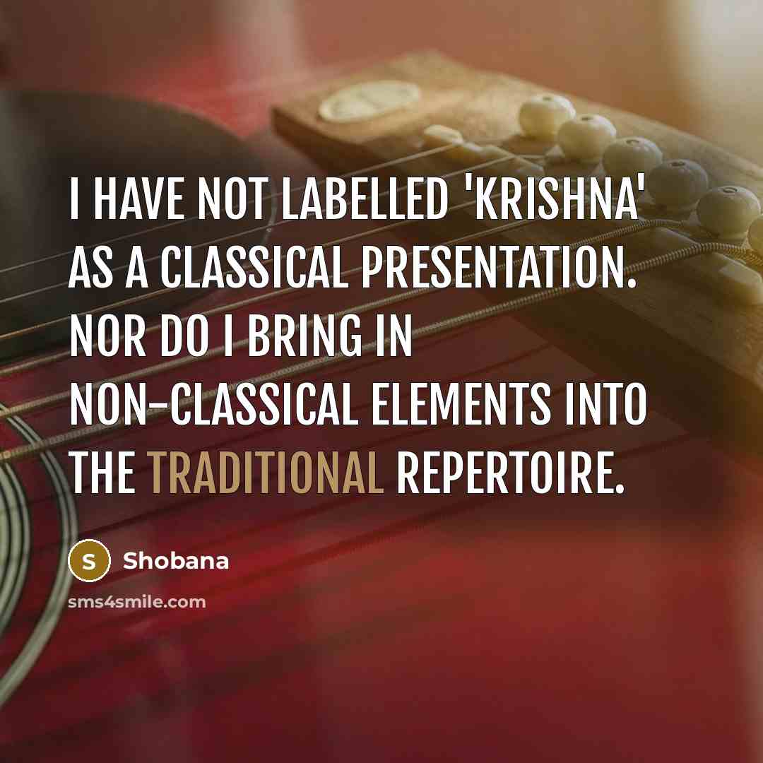 “I have not labelled 'Krishna' as a classical presentation. Nor…” quote by Shobana