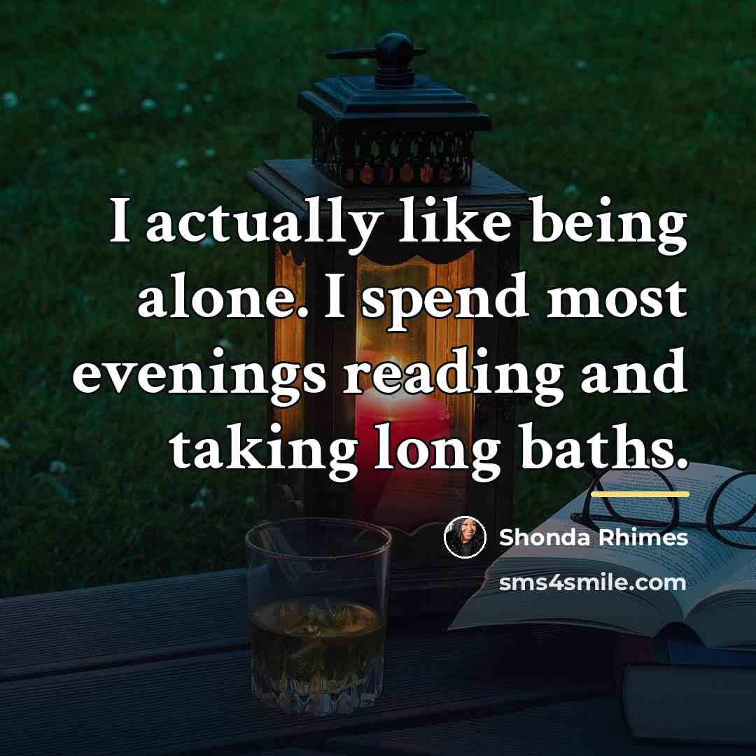 “I actually like being alone. I spend most evenings reading…” quote by Shonda Rhimes