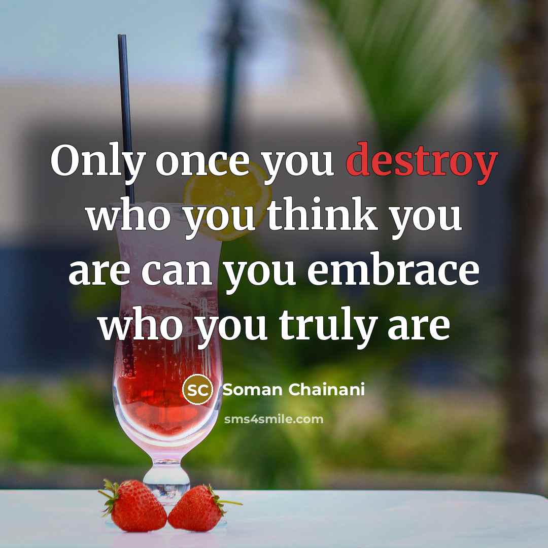 “Only once you destroy who you think you are can you embrace who you truly are” quote by Soman Chainani
