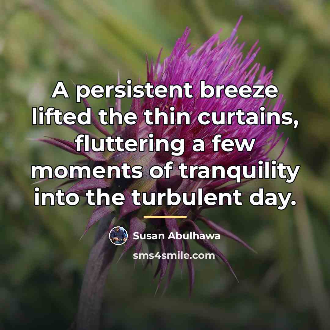 “A persistent breeze lifted the thin curtains, fluttering a few…” quote by Susan Abulhawa