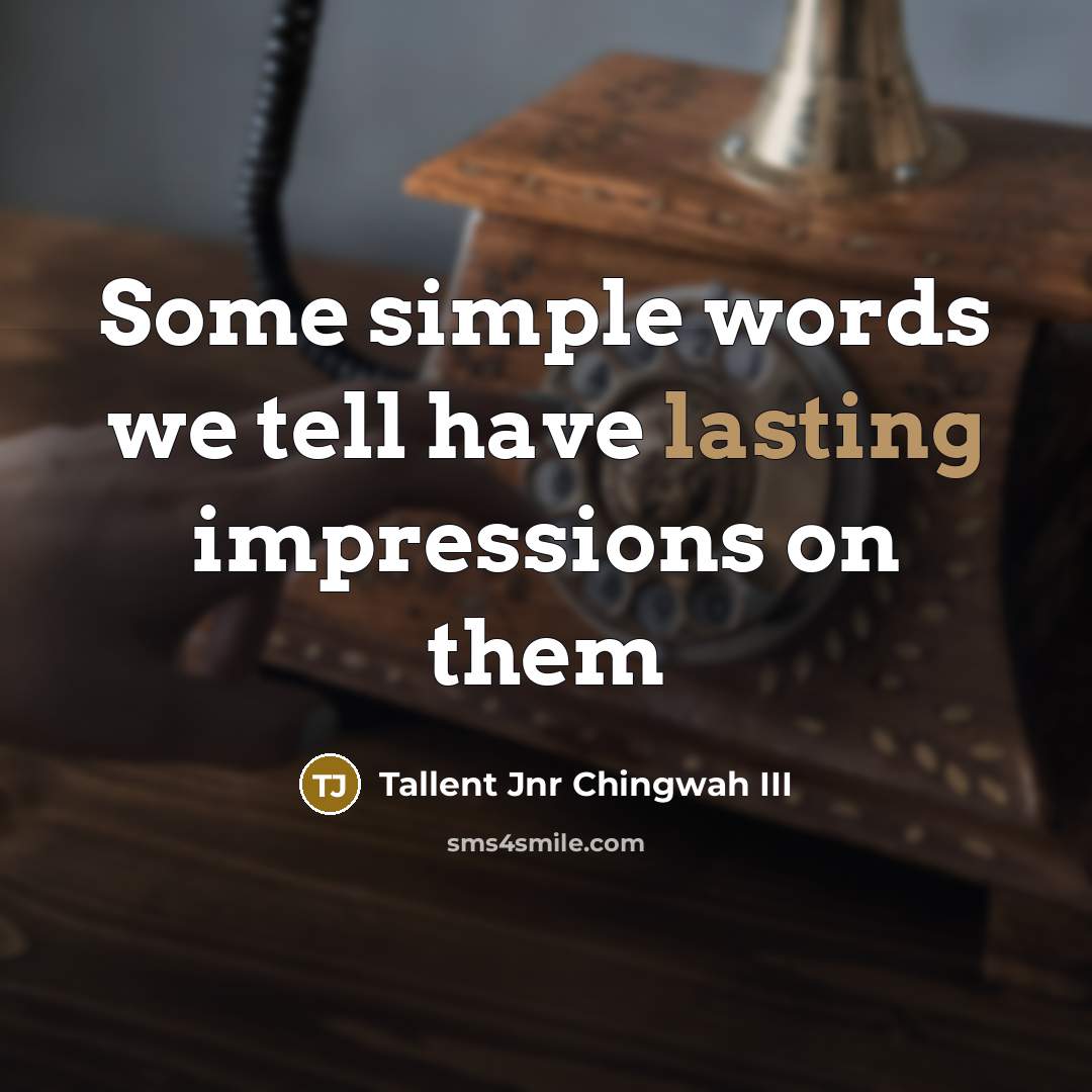 “Some simple words we tell have lasting impressions on them” quote by Tallent Jnr Chingwah III
