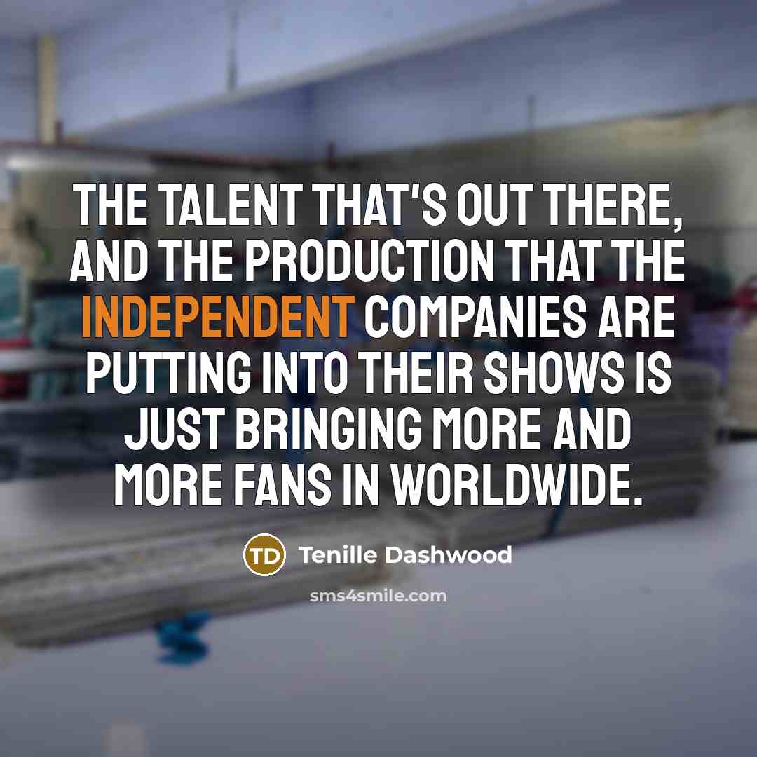 “The talent that's out there, and the production that the…” quote by Tenille Dashwood