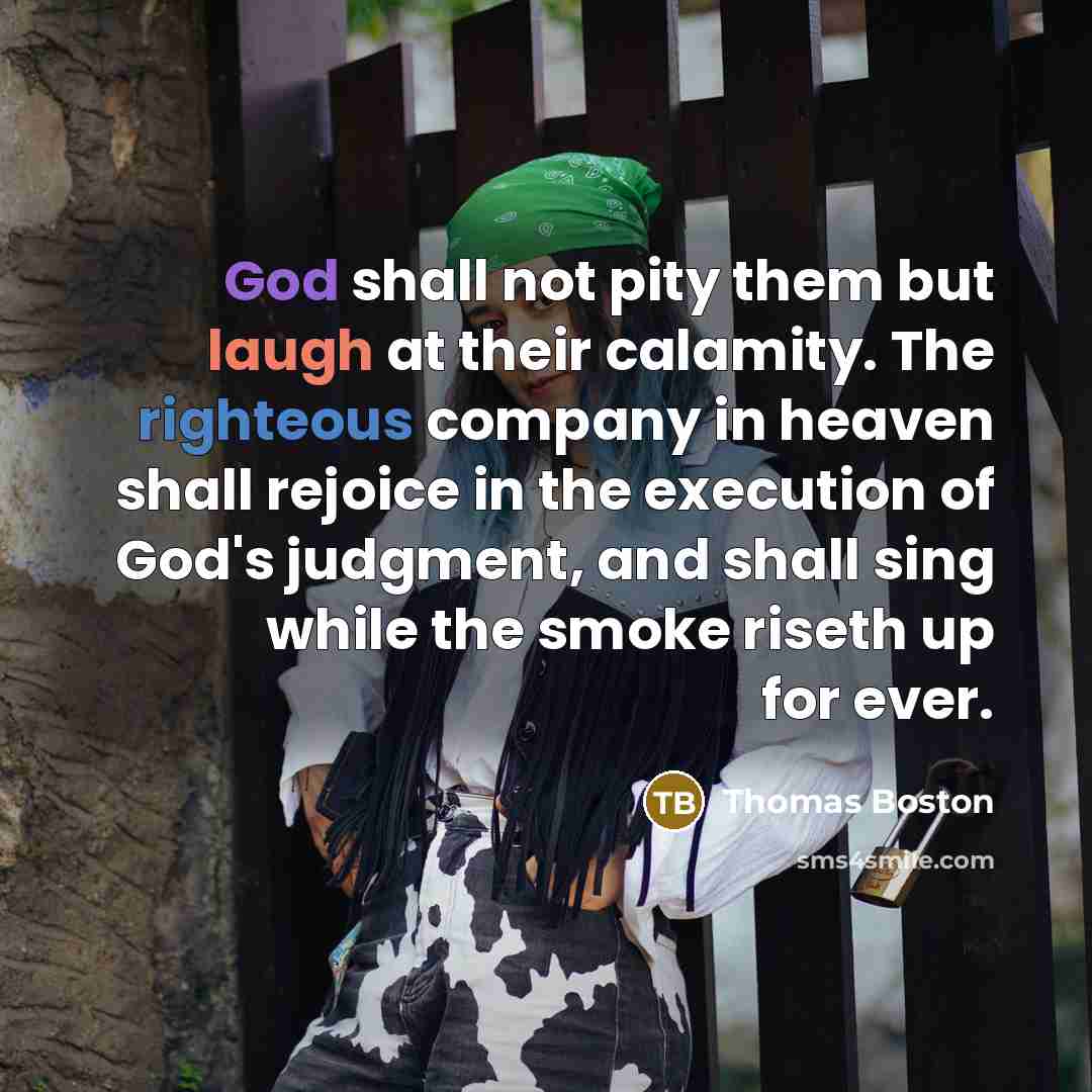 “God shall not pity them but laugh at their calamity.…” quote by Thomas Boston
