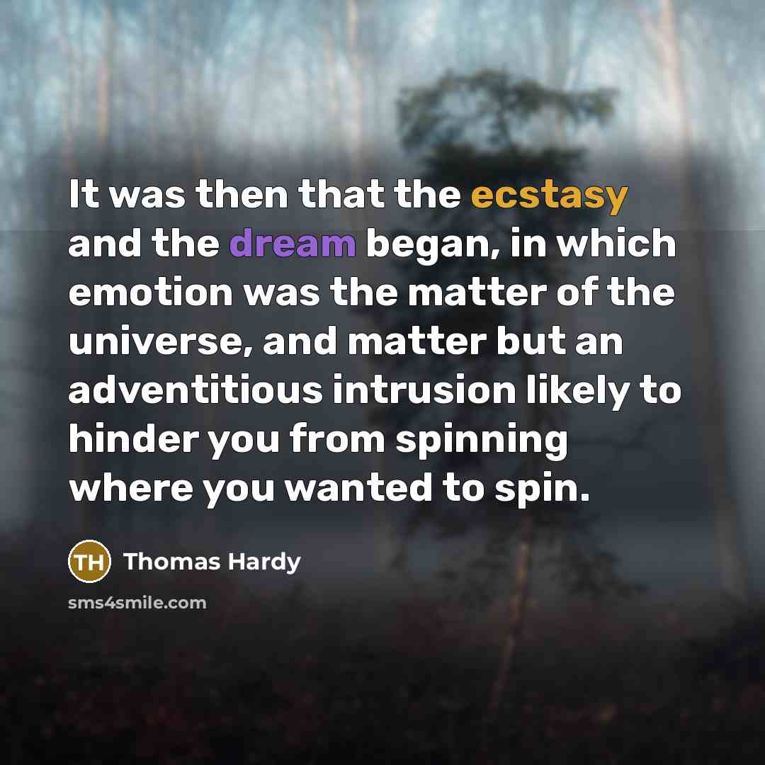 “It was then that the ecstasy and the dream began,…” quote by Thomas Hardy