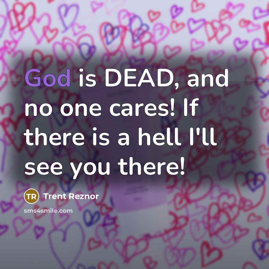 “God is DEAD, and no one cares! If there is…” quote by Trent Reznor