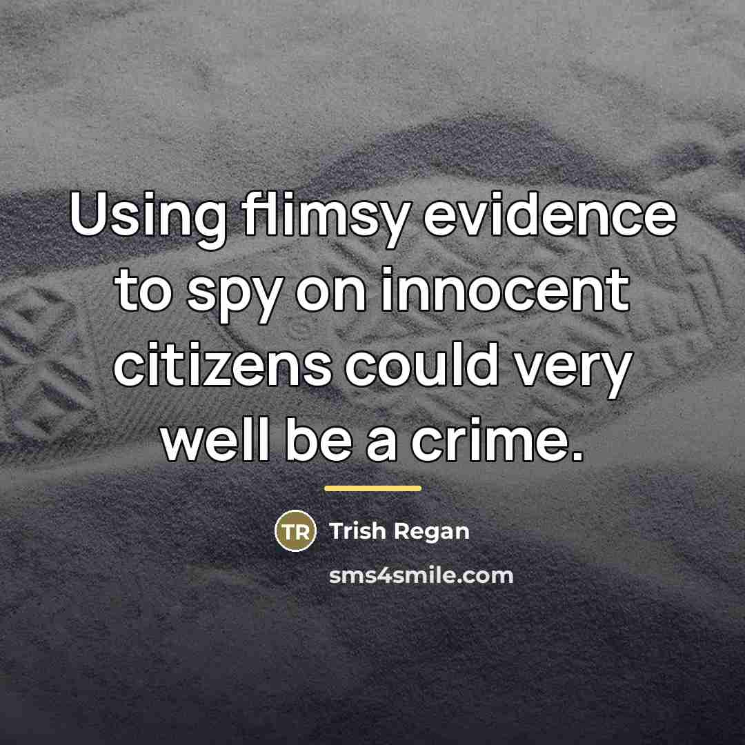 “Using flimsy evidence to spy on innocent citizens could very…” quote by Trish Regan