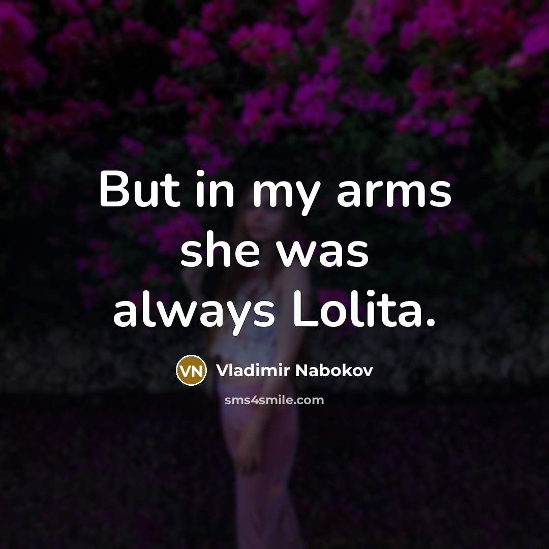 “But in my arms she was always Lolita.…” quote by Vladimir Nabokov